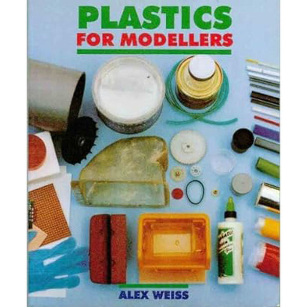 Plastics for Modellers by Alex Weiss